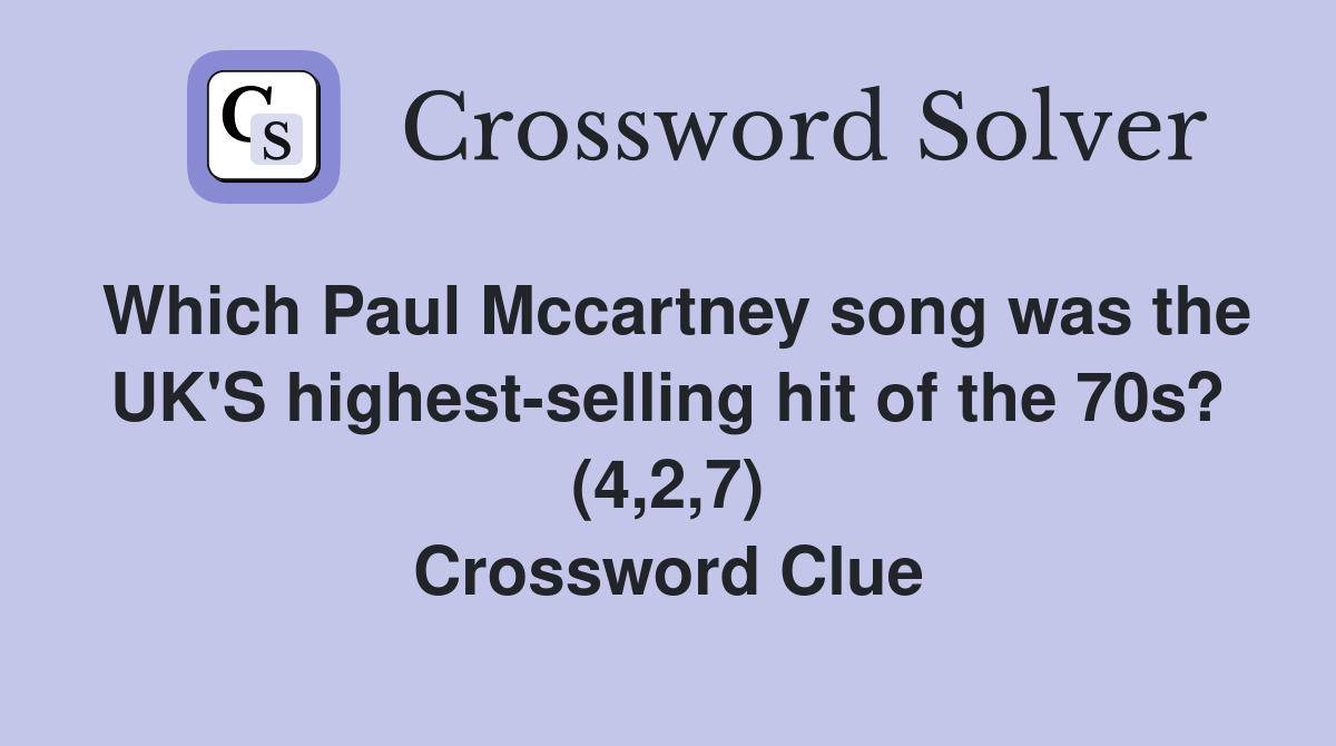 Which Paul Mccartney song was the UK'S highest-selling hit of the 70s? (4,2,7) Crossword Clue