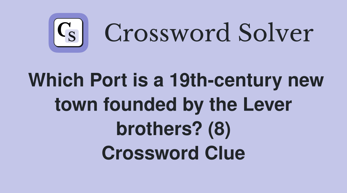 Which Port is a 19th-century new town founded by the Lever brothers? (8) Crossword Clue