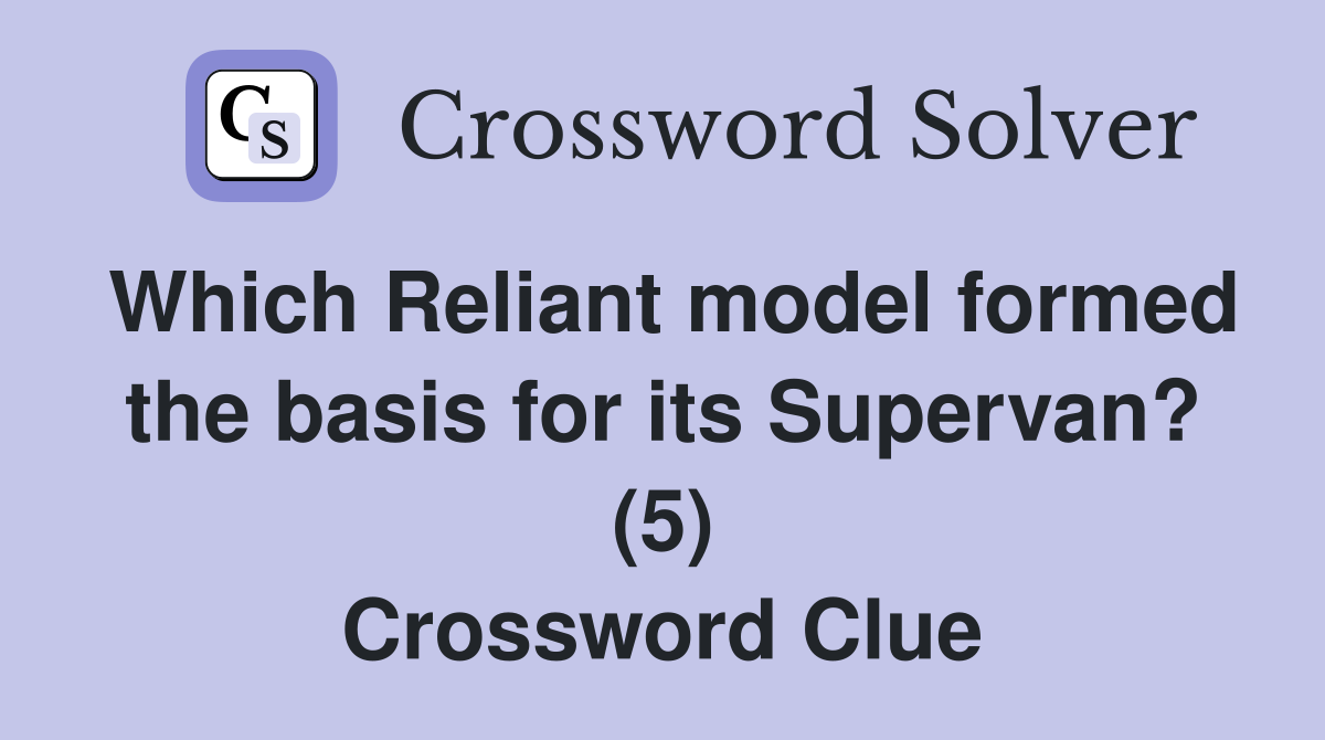Which Reliant model formed the basis for its Supervan? (5) Crossword Clue