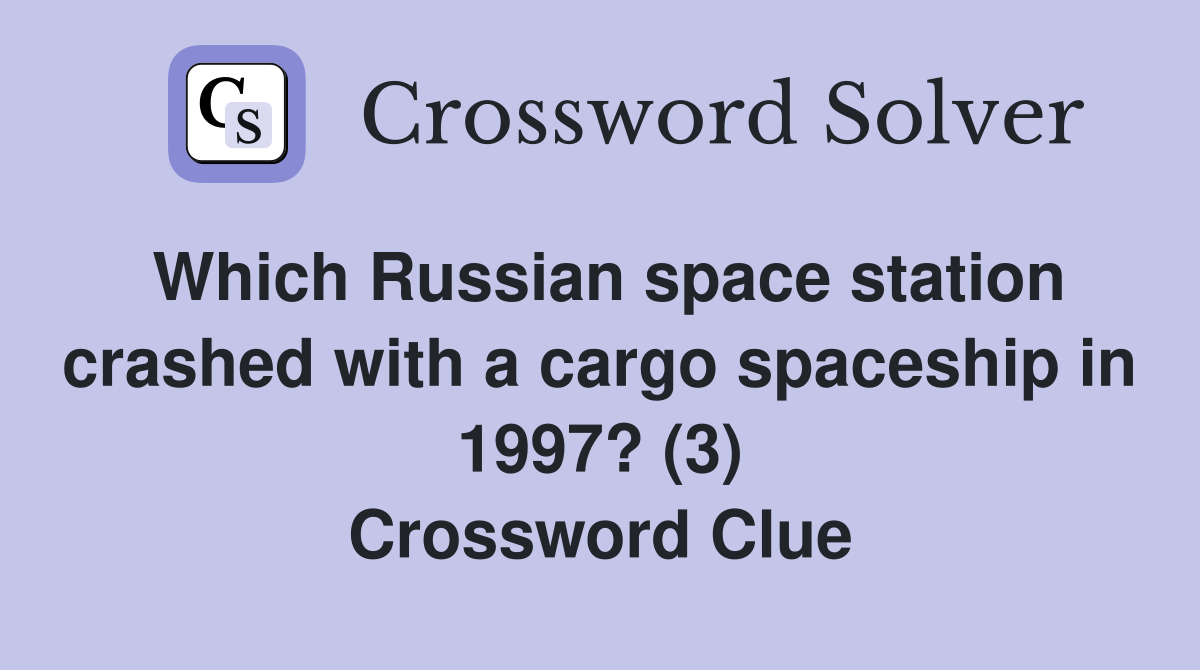 Which Russian space station crashed with a cargo spaceship in 1997? (3) Crossword Clue