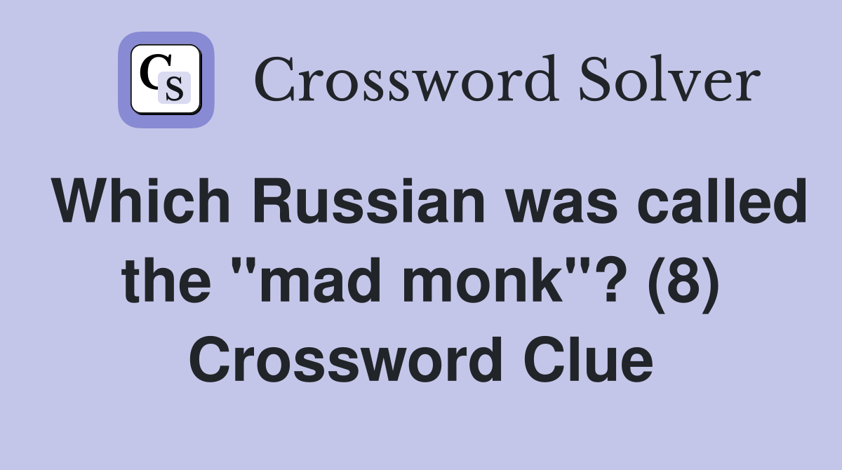 Which Russian was called the "mad monk"? (8) Crossword Clue