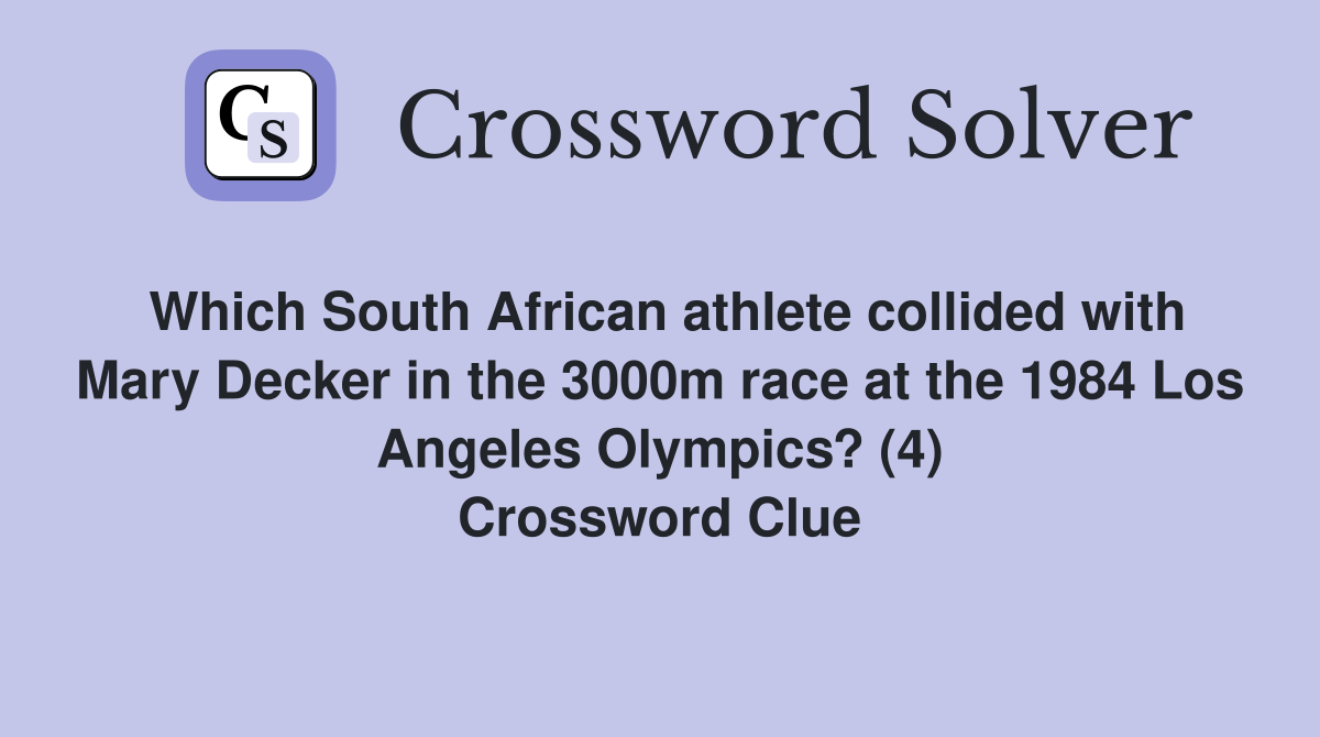 Which South African athlete collided with Mary Decker in the 3000m race at the 1984 Los Angeles Olympics? (4) Crossword Clue