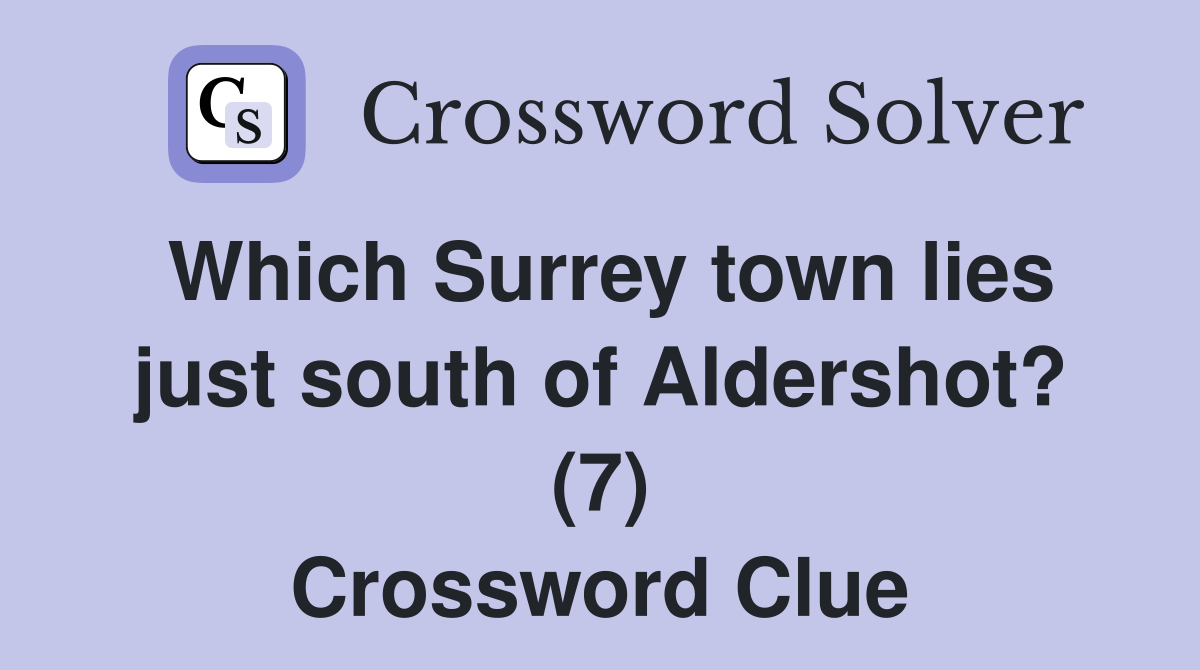 Which Surrey town lies just south of Aldershot? (7) Crossword Clue