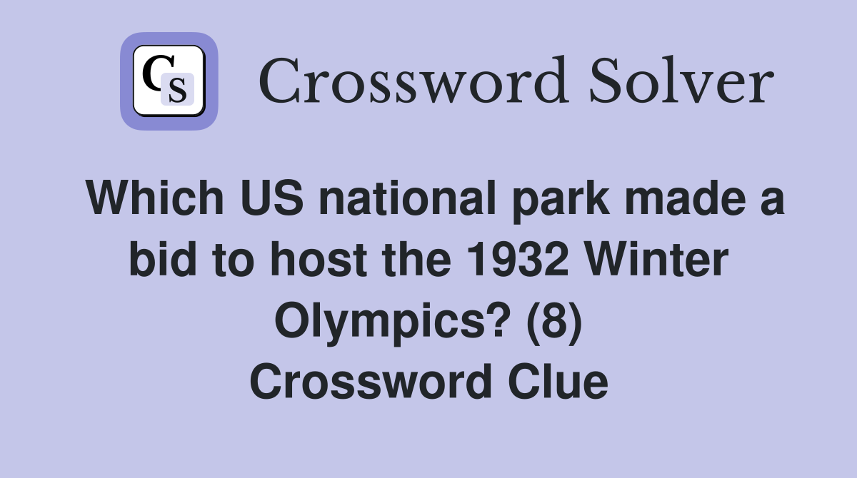 Which US national park made a bid to host the 1932 Winter Olympics? (8) Crossword Clue