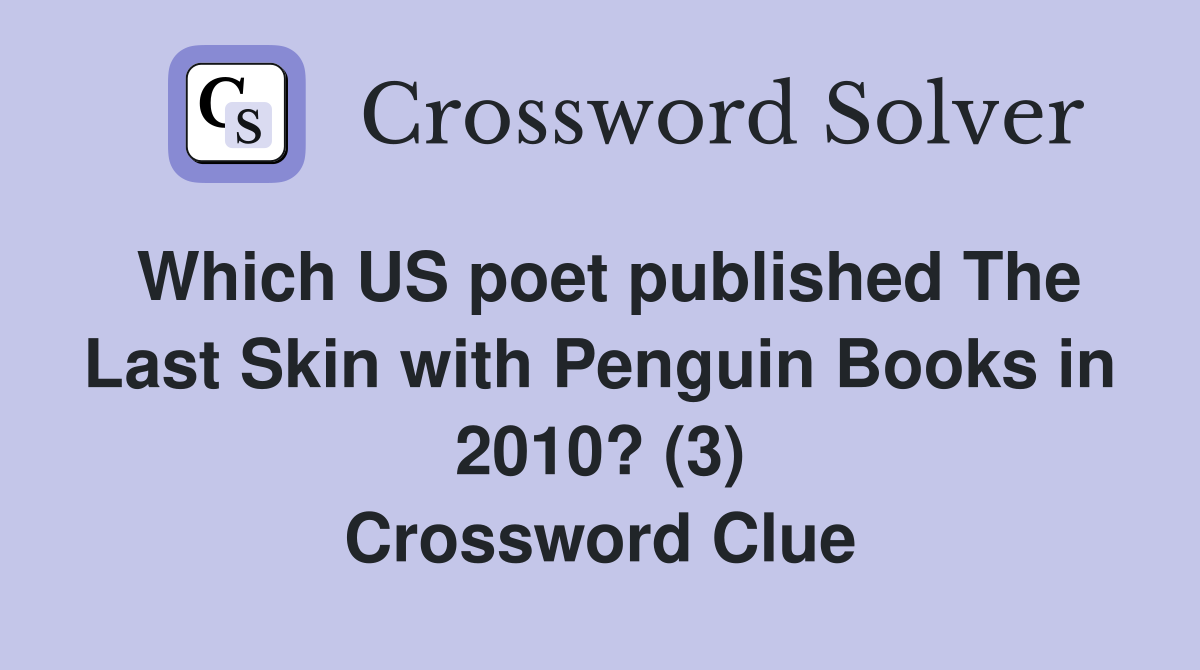 Which US poet published The Last Skin with Penguin Books in 2010? (3) Crossword Clue