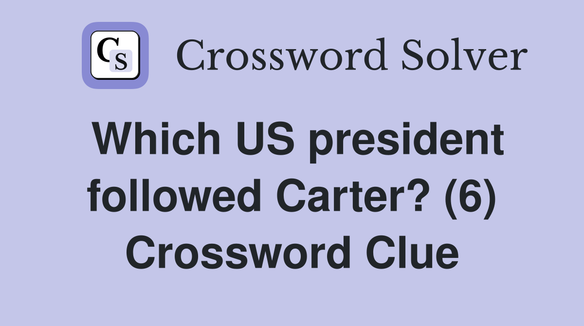 Which US president followed Carter? (6) Crossword Clue