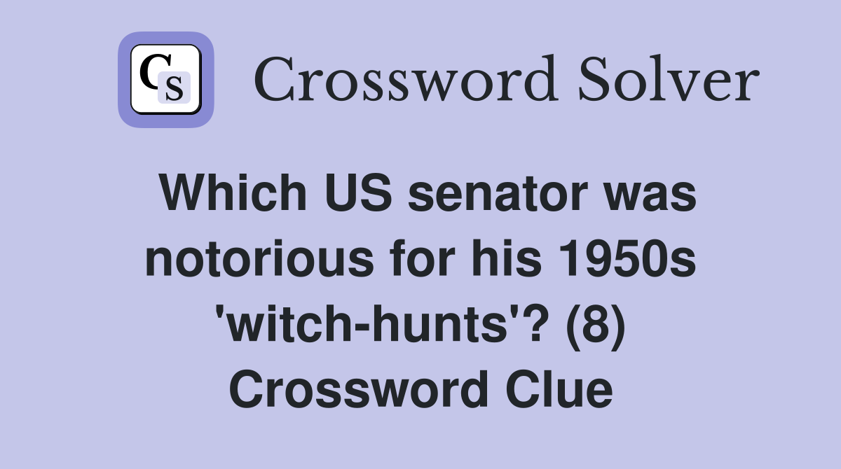 Which US senator was notorious for his 1950s 'witch-hunts'? (8) Crossword Clue
