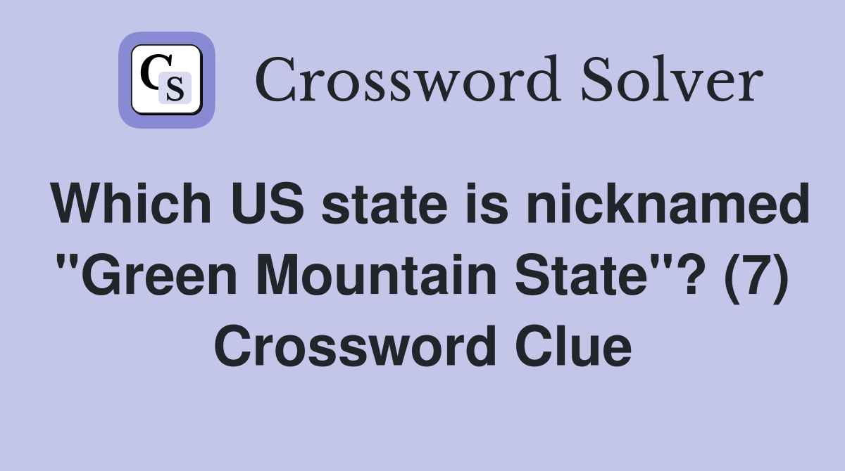 Which US state is nicknamed "Green Mountain State"? (7) Crossword Clue