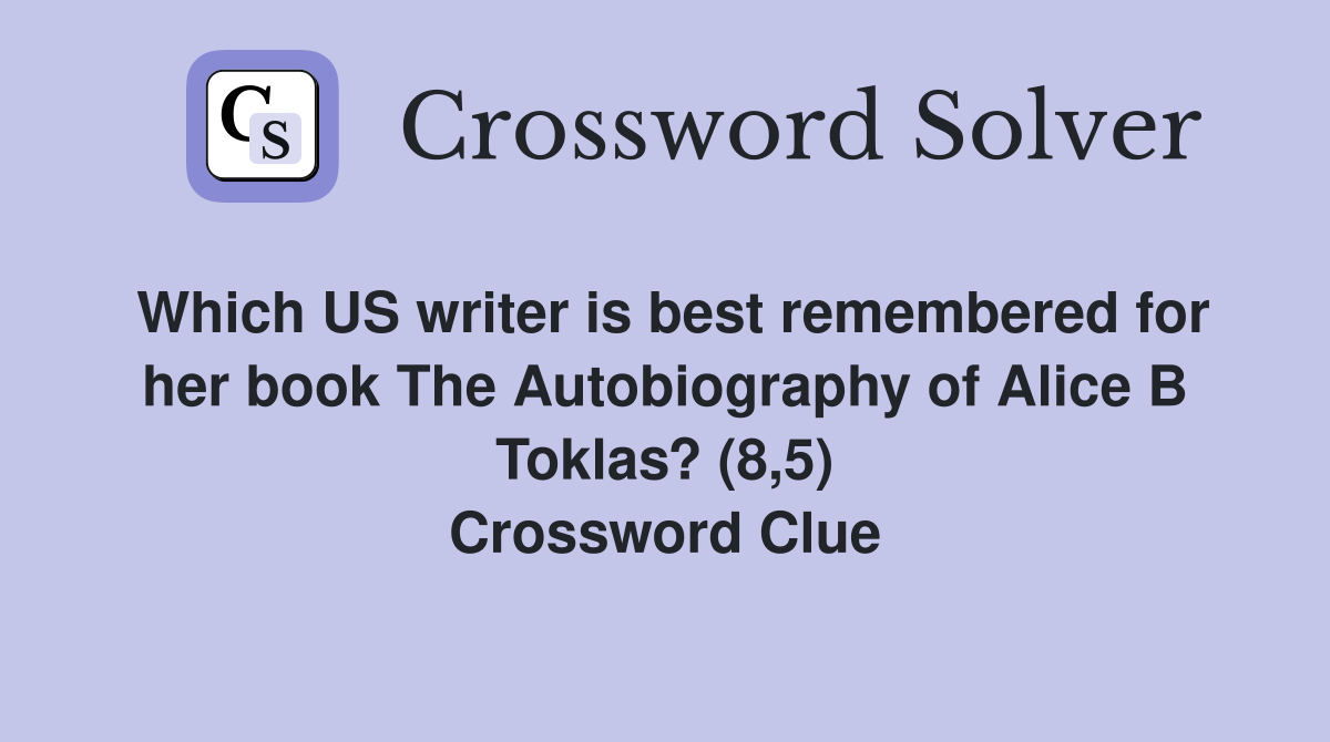 Which US writer is best remembered for her book The Autobiography of Alice B Toklas? (8,5) Crossword Clue