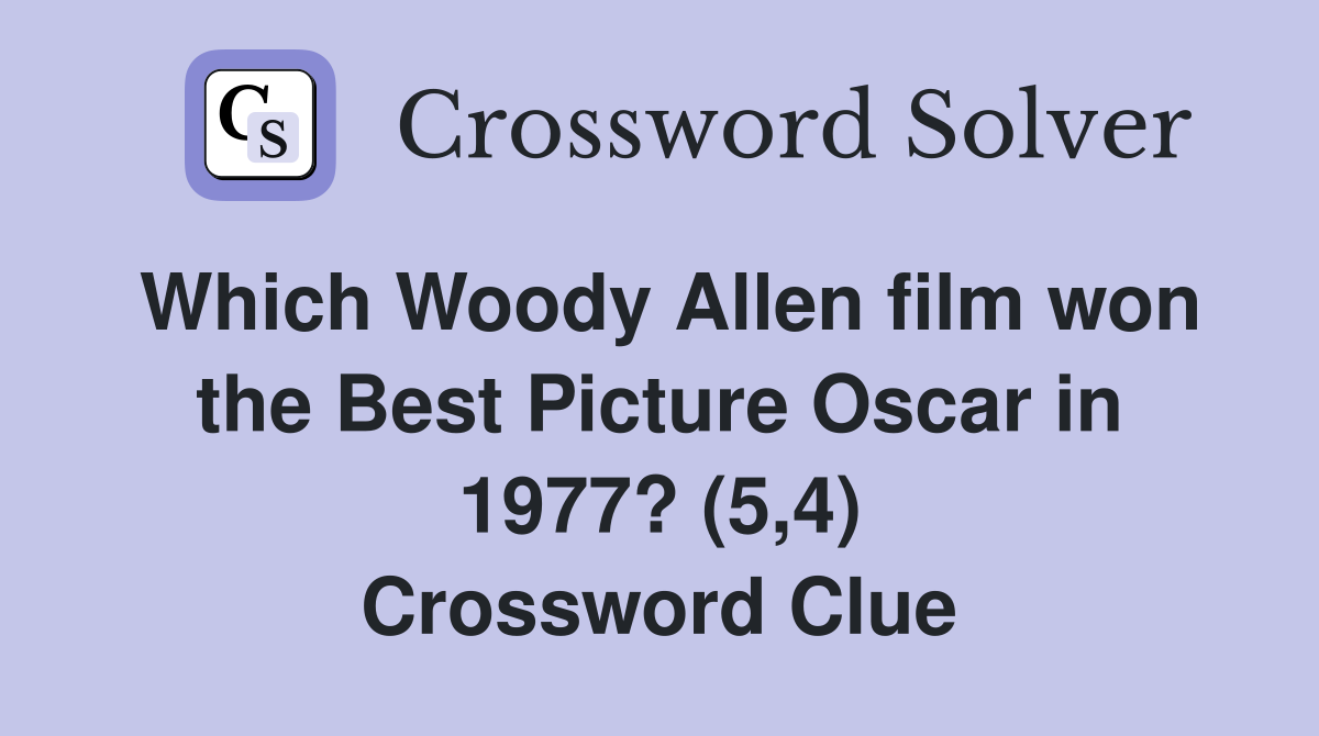 Which Woody Allen film won the Best Picture Oscar in 1977? (5,4) Crossword Clue