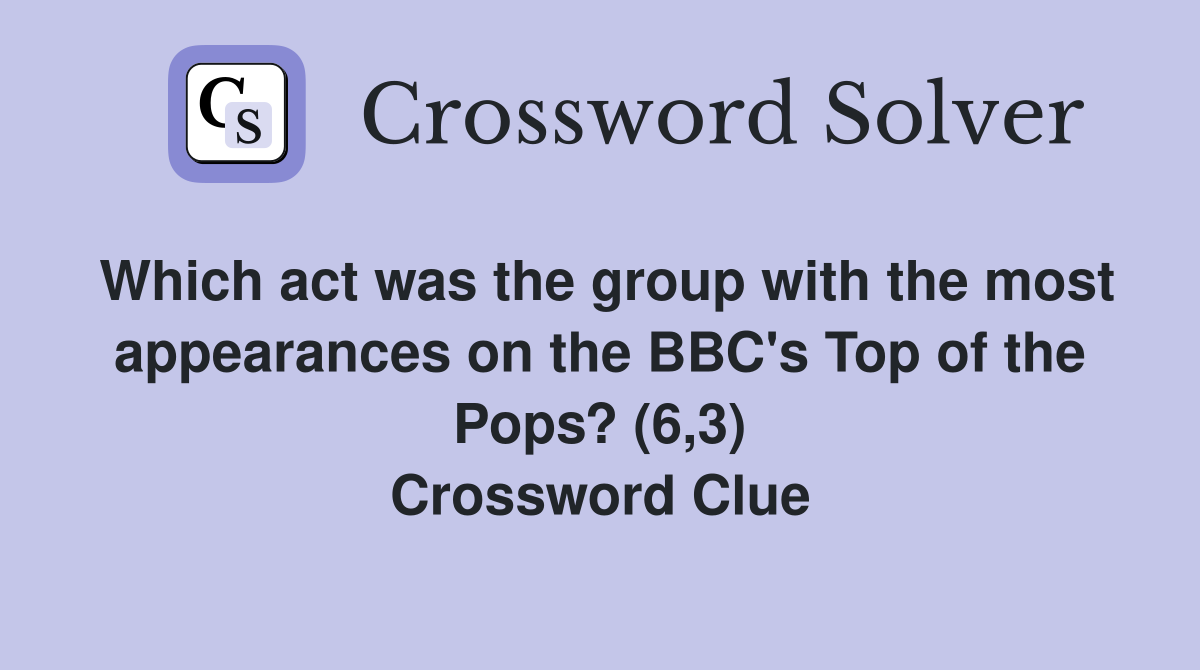 Which act was the group with the most appearances on the BBC's Top of the Pops? (6,3) Crossword Clue