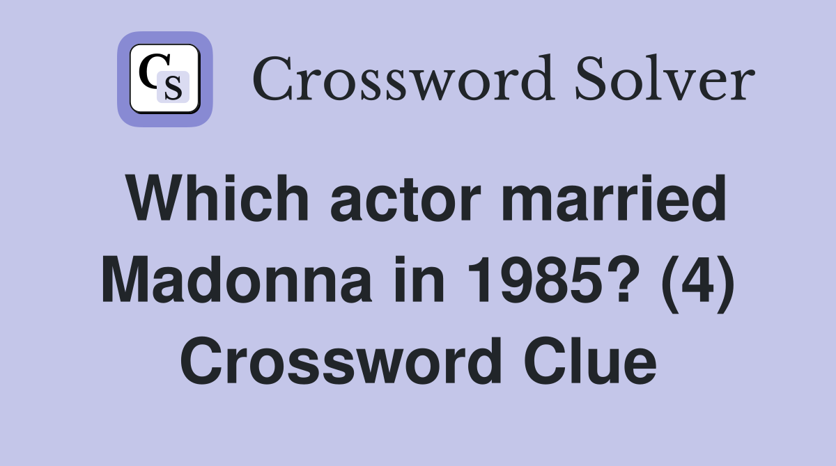Which actor married Madonna in 1985? (4) Crossword Clue