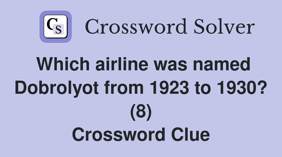 Which airline was named Dobrolyot from 1923 to 1930? (8) Crossword Clue