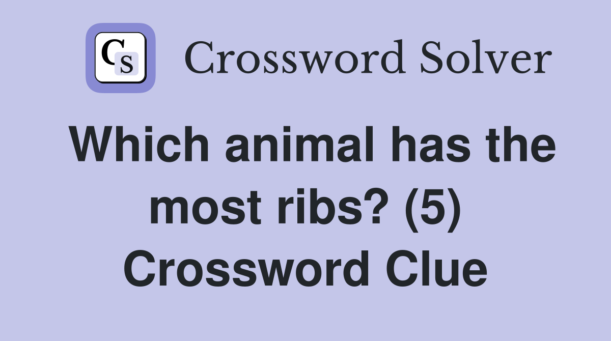 Which animal has the most ribs? (5) Crossword Clue