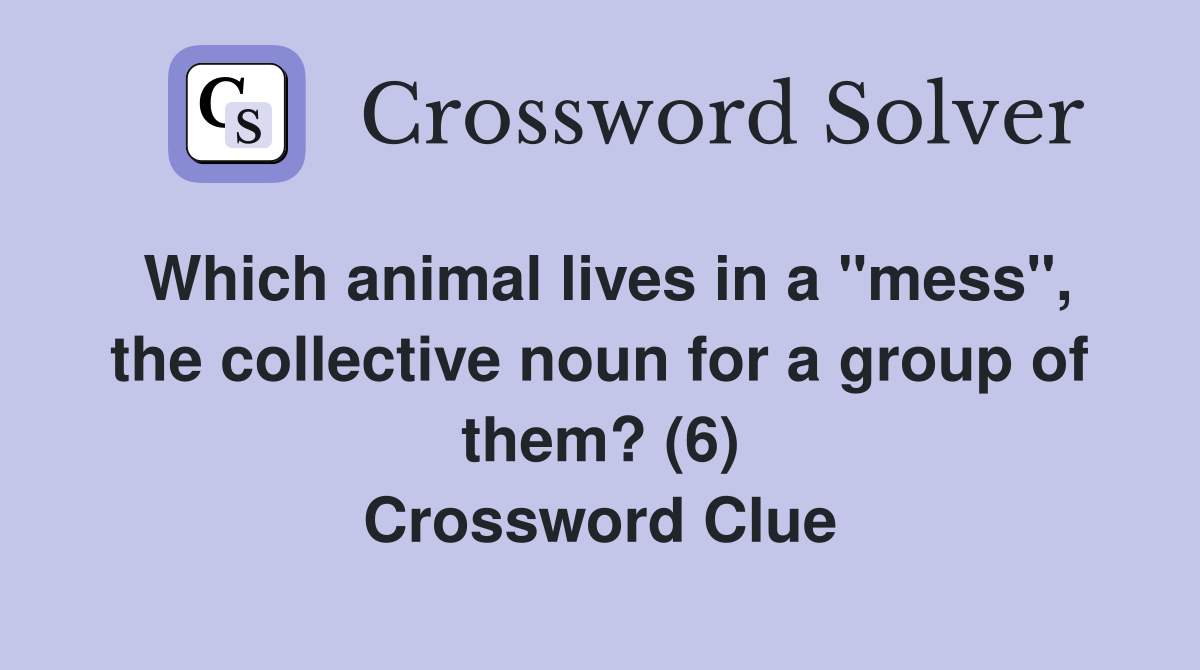 Which animal lives in a "mess", the collective noun for a group of them? (6) Crossword Clue