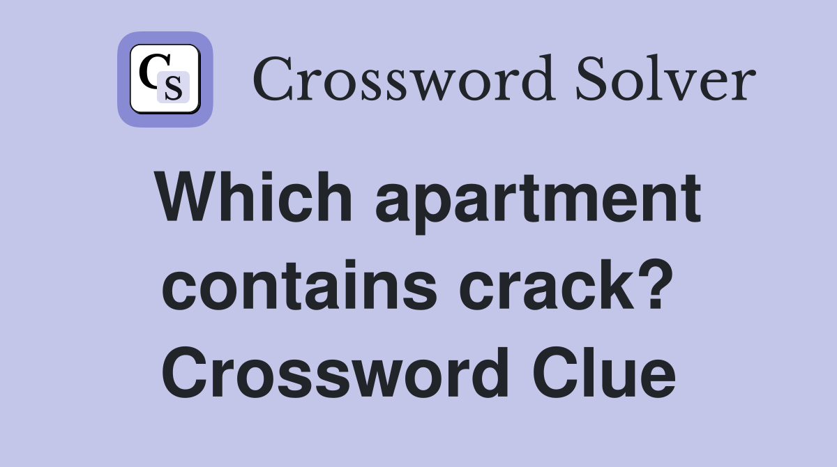 Which apartment contains crack? Crossword Clue