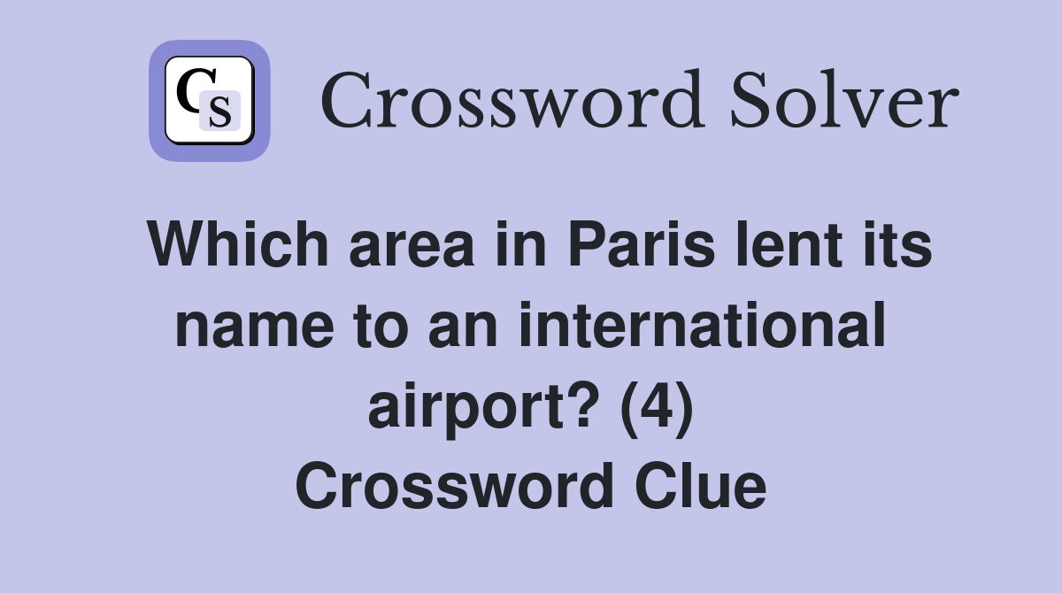Which area in Paris lent its name to an international airport? (4) Crossword Clue