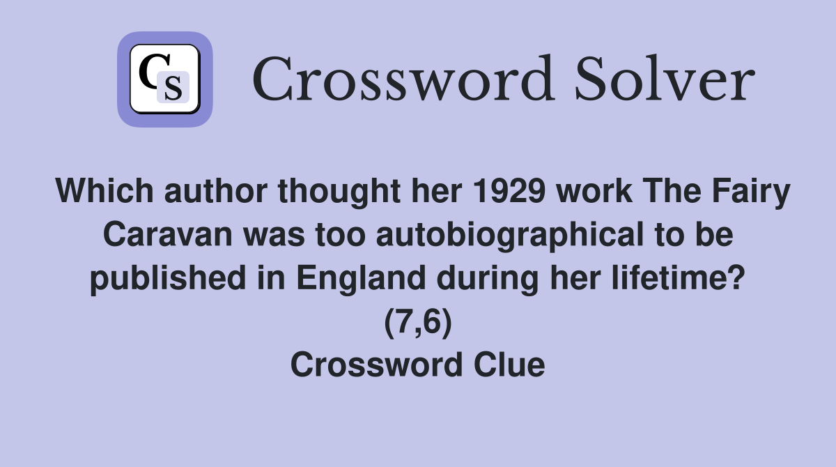 Which author thought her 1929 work The Fairy Caravan was too autobiographical to be published in England during her lifetime? (7,6) Crossword Clue