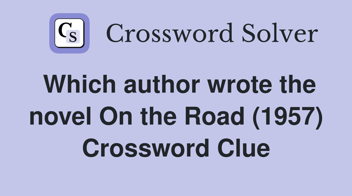 Which author wrote the novel On the Road (1957) Crossword Clue