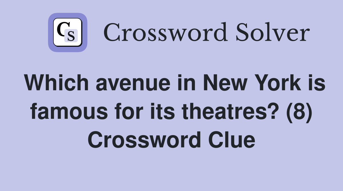 Which avenue in New York is famous for its theatres? (8) Crossword Clue