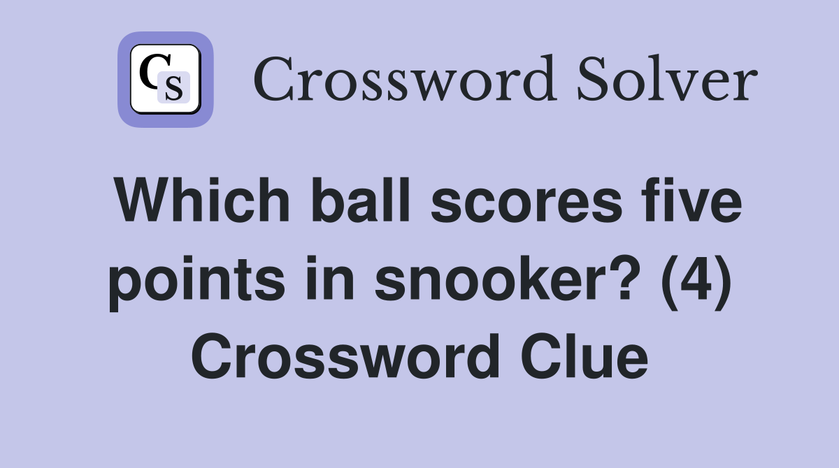 Which ball scores five points in snooker? (4) Crossword Clue