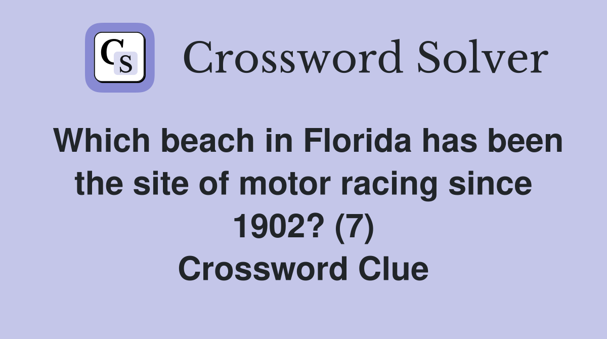 Which beach in Florida has been the site of motor racing since 1902? (7) Crossword Clue
