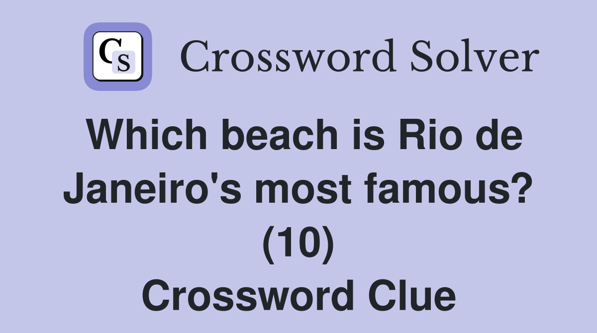 Which beach is Rio de Janeiro's most famous? (10) Crossword Clue