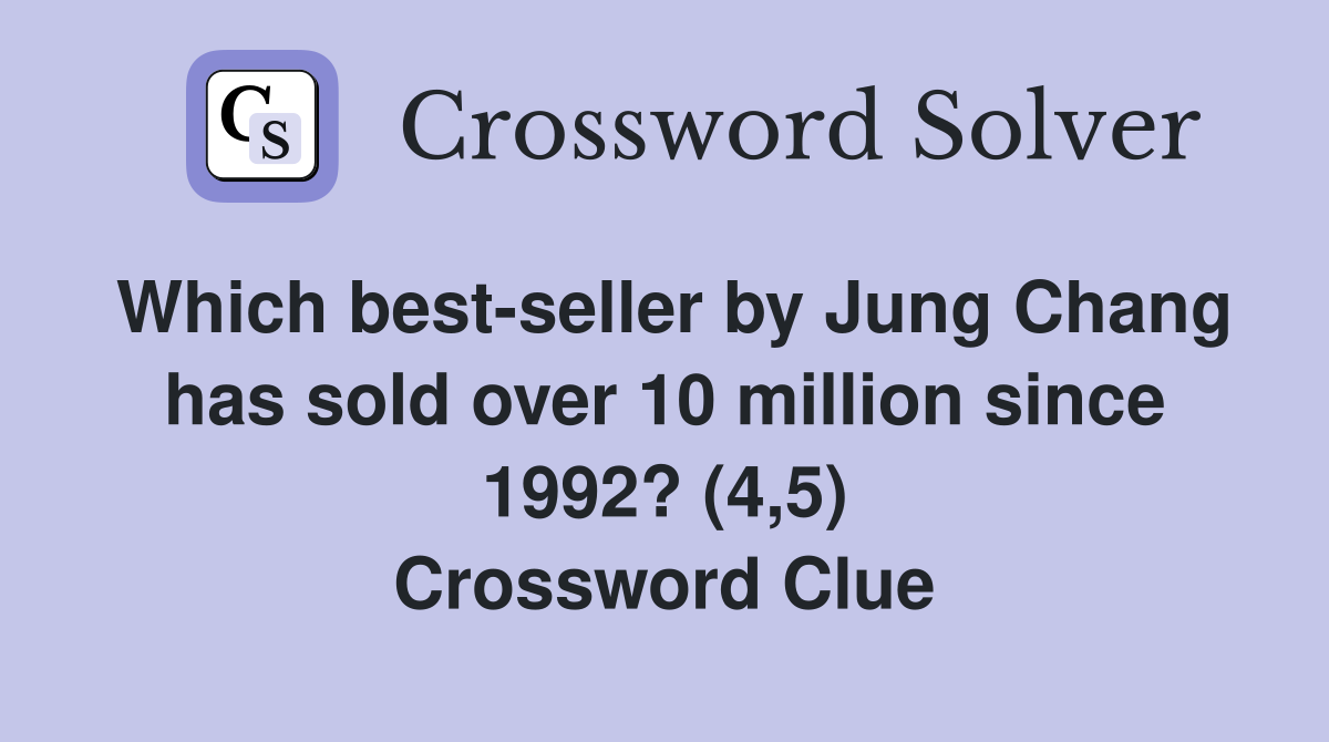 Which best-seller by Jung Chang has sold over 10 million since 1992? (4,5) Crossword Clue