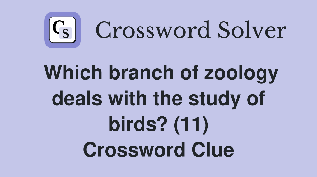 Which branch of zoology deals with the study of birds? (11) Crossword Clue