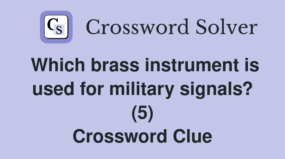 Which brass instrument is used for military signals? (5) Crossword Clue