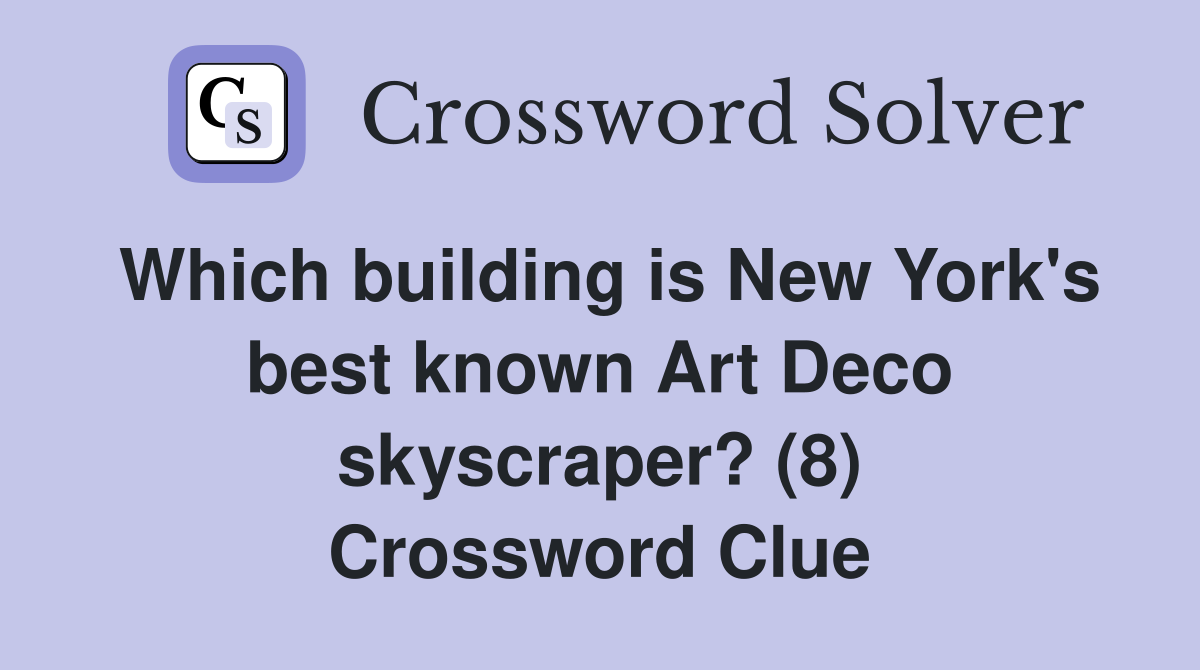 Which building is New York's best known Art Deco skyscraper? (8) Crossword Clue