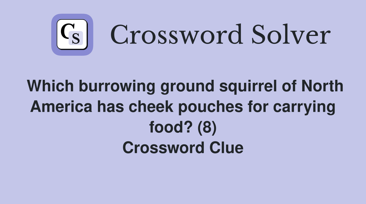 Which burrowing ground squirrel of North America has cheek pouches for carrying food? (8) Crossword Clue