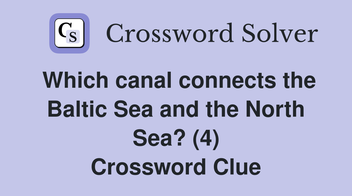 Which canal connects the Baltic Sea and the North Sea? (4) Crossword Clue