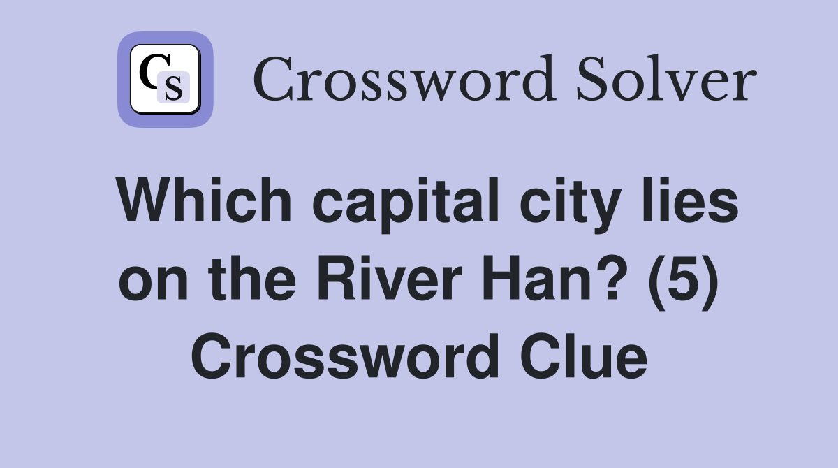 Which capital city lies on the River Han? (5) Crossword Clue