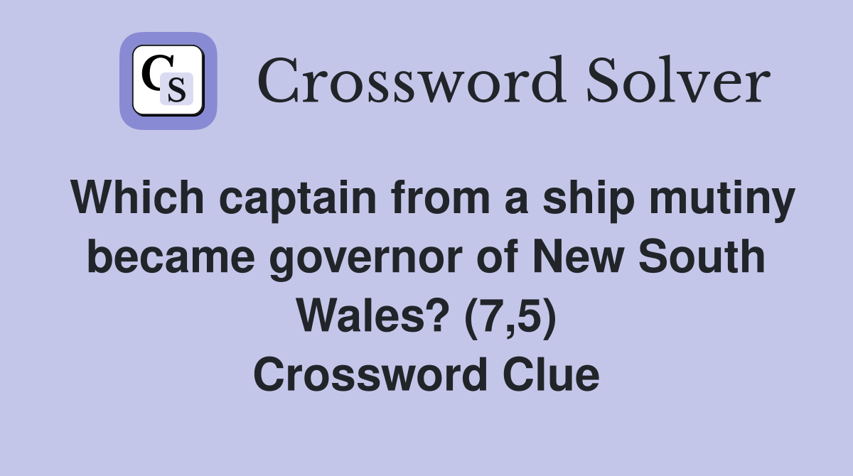 Which captain from a ship mutiny became governor of New South Wales? (7,5) Crossword Clue