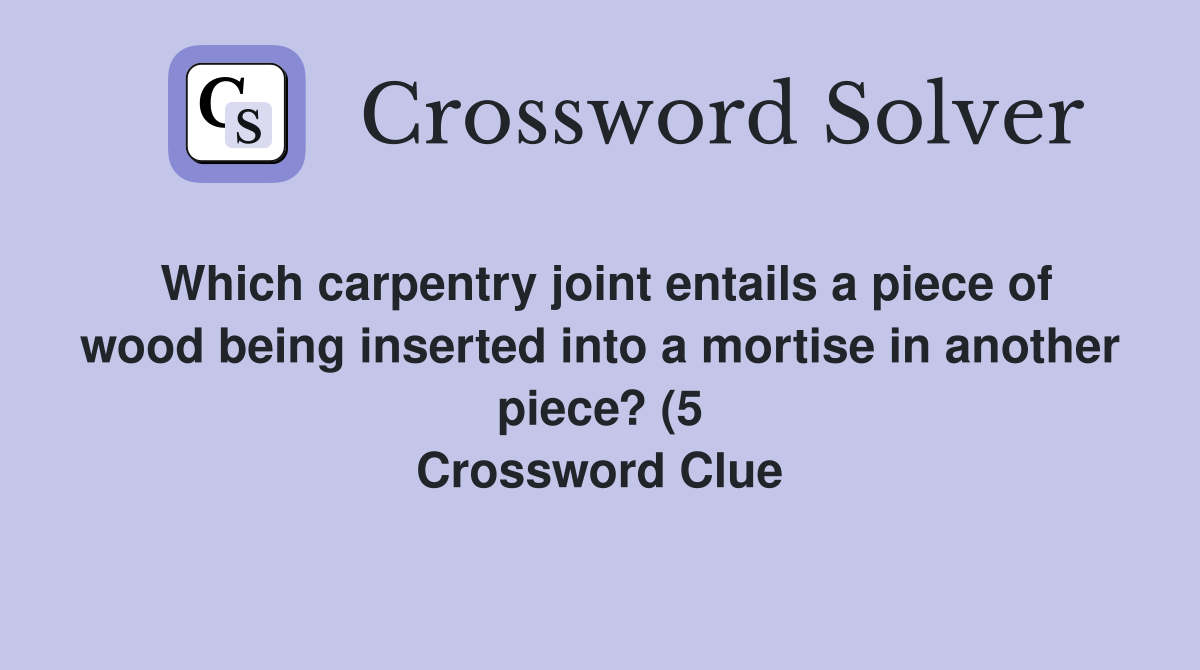 Which carpentry joint entails a piece of wood being inserted into a Which carpentry joint entails a piece of wood being inserted into a