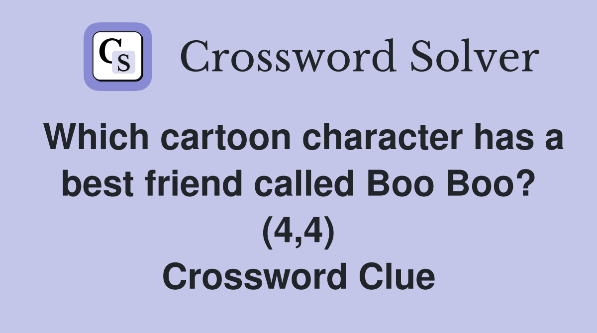 Which cartoon character has a best friend called Boo Boo? (4,4) Crossword Clue