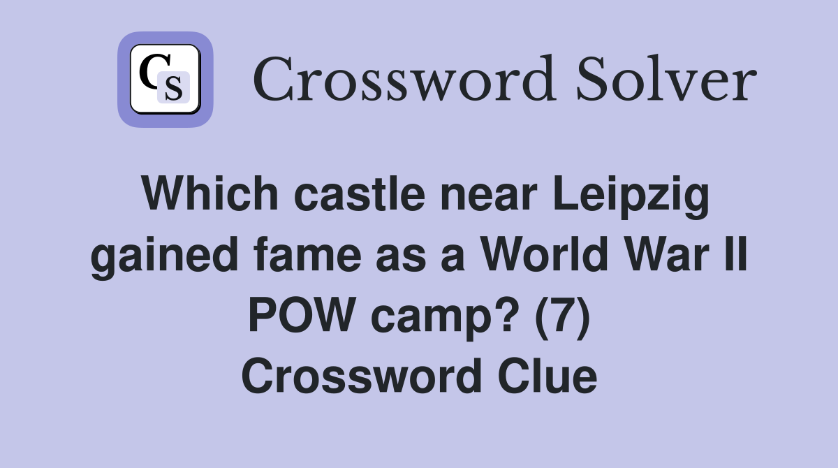 Which castle near Leipzig gained fame as a World War II POW camp? (7) Crossword Clue