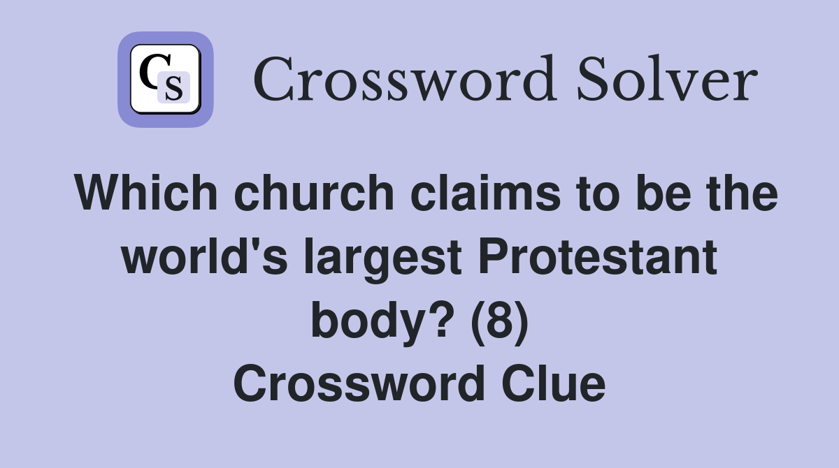 Which church claims to be the world's largest Protestant body? (8) Crossword Clue