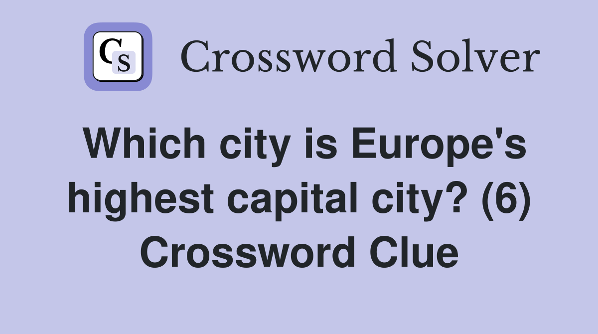 Which city is Europe's highest capital city? (6) Crossword Clue
