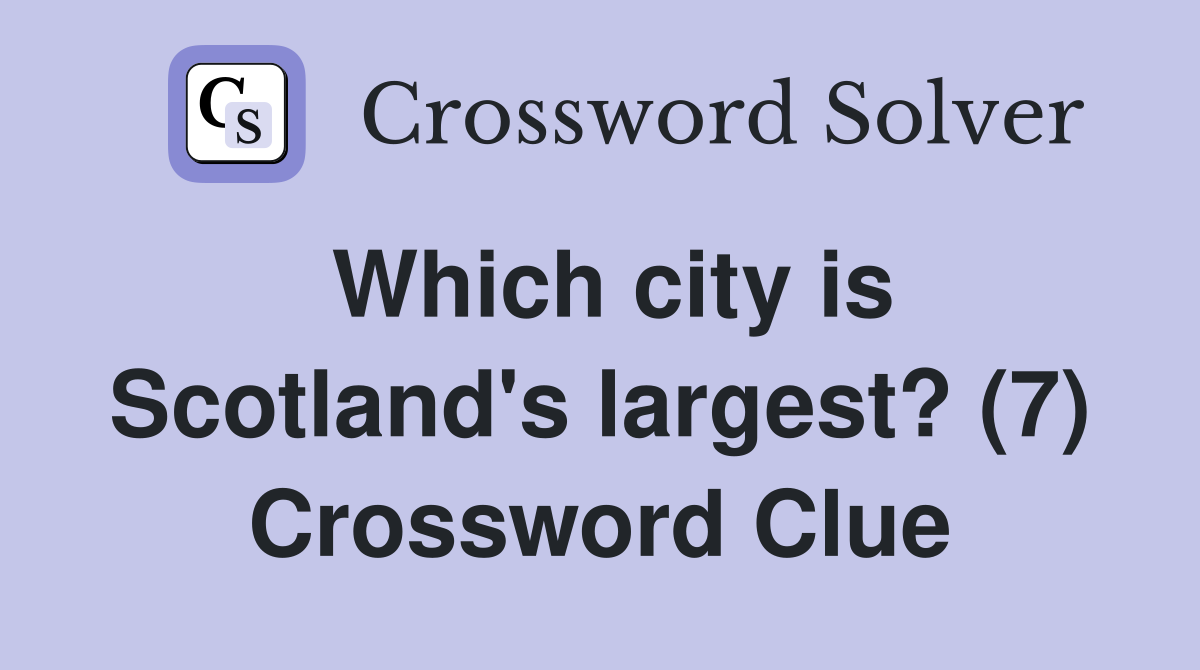 Which city is Scotland's largest? (7) Crossword Clue