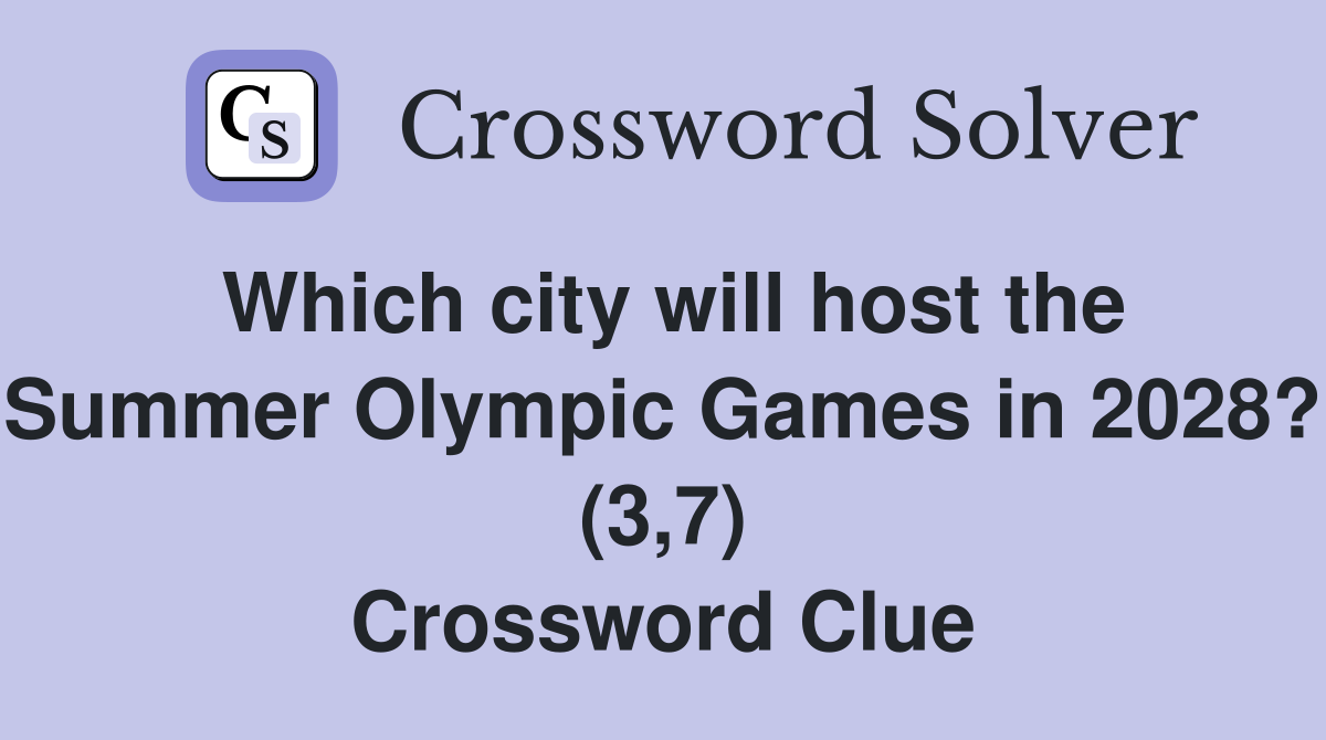 Which city will host the Summer Olympic Games in 2028? (3,7) Crossword Clue