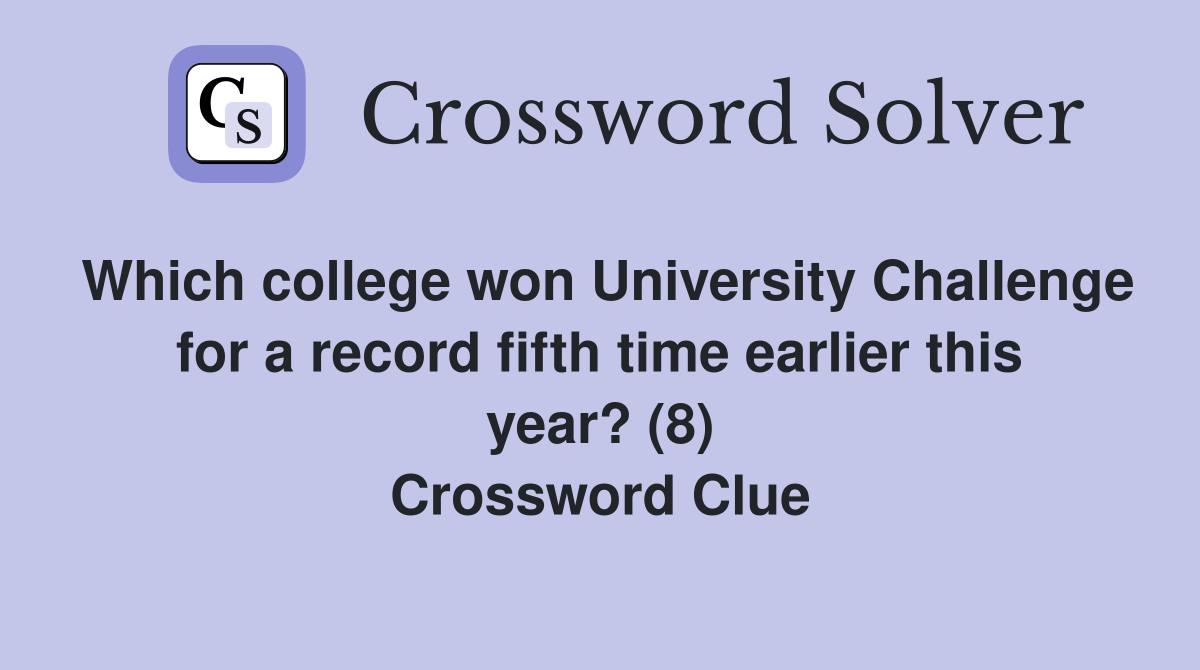 Which college won University Challenge for a record fifth time earlier this year? (8) Crossword Clue