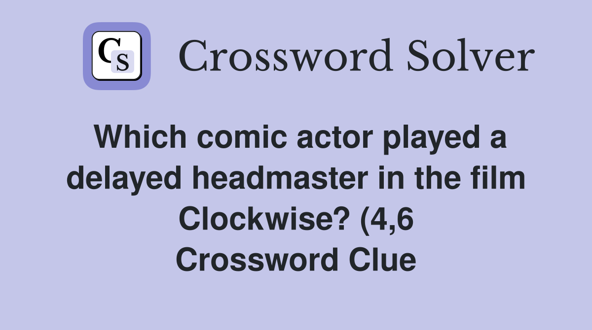 Which comic actor played a delayed headmaster in the film Clockwise? (4 Which comic actor played a delayed headmaster in the film Clockwise? (4