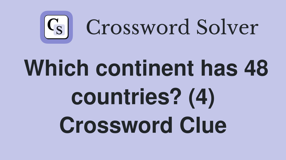Which continent has 48 countries? (4) Crossword Clue