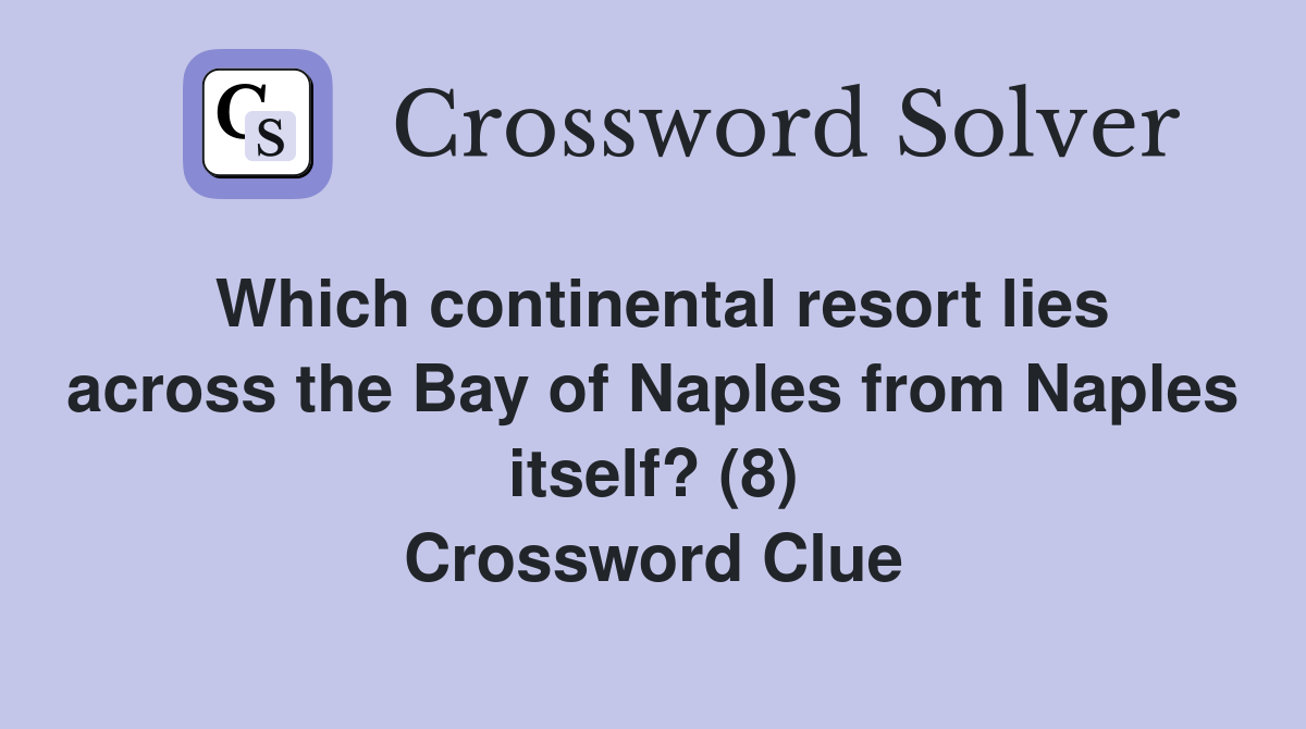 Which continental resort lies across the Bay of Naples from Naples itself? (8) Crossword Clue