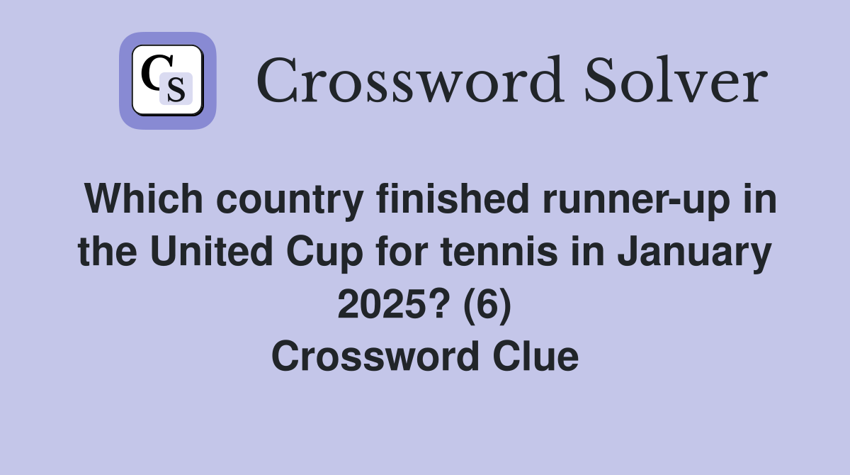 Which country finished runner-up in the United Cup for tennis in January 2025? (6) Crossword Clue