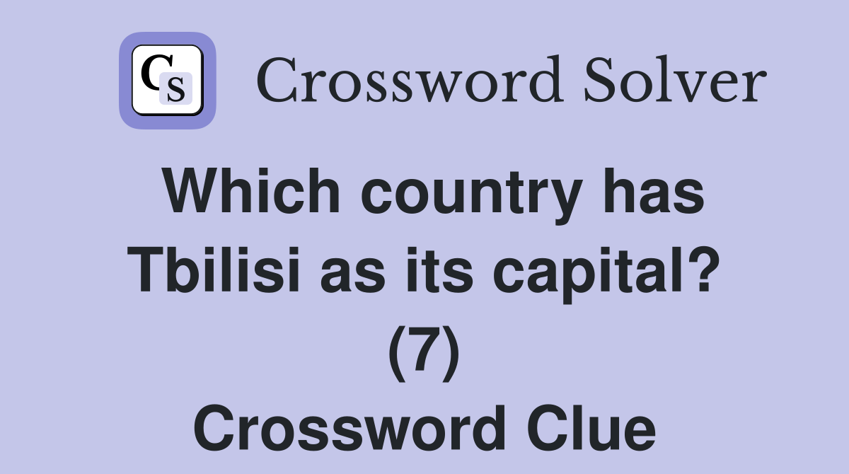 Which country has Tbilisi as its capital? (7) Crossword Clue