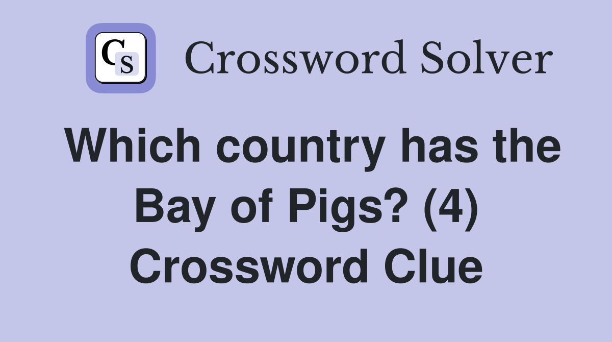 Which country has the Bay of Pigs? (4) Crossword Clue