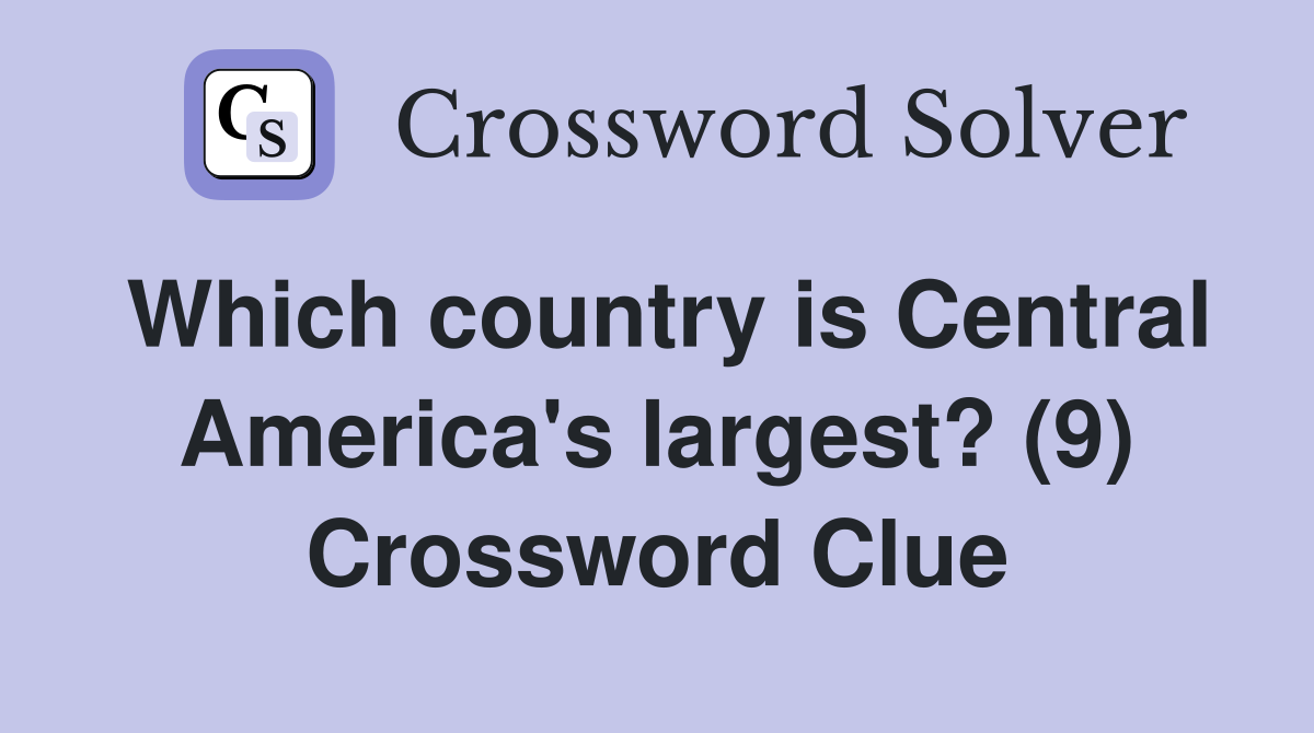 Which country is Central America's largest? (9) Crossword Clue